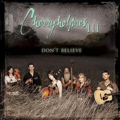 Cherryholmes: Cherryholmes III Don't Believe CD