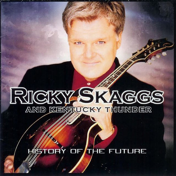 Ricky Skaggs & Kentucky Thunder: History of the Future CD