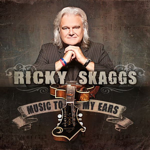 Ricky Skaggs: Music to My Ears CD