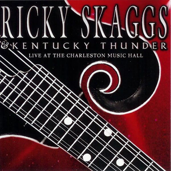Ricky Skaggs & Kentucky Thunder: Live at the Charleston Music Hall CD