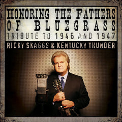Ricky Skaggs & Kentucky Thunder: Honoring the Fathers of Bluegrass - Tribute to 1946 & 1947 CD
